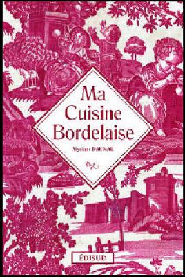 Ma cuisine bordelaise - Myriam Daumal - Edisud - broch&eacute; - Guide