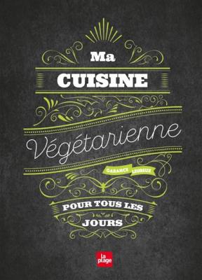 Livre Ma cuisine v&eacute;g&eacute;tarienne pour tous les jours, Garance Leureux