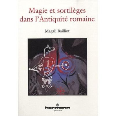 Magie et sortil&egrave;ges dans l'Antiquit&eacute; romaine