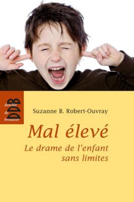 Mal &Eacute;lev&eacute; - Le Drame De L'enfant Sans Limites