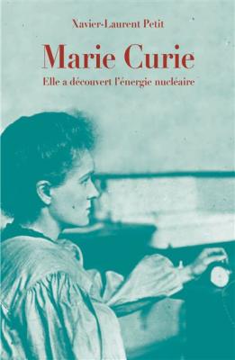 MARIE CURIE (POCHE) - ELLE A DECOUVERT L'ENERGIE NUCLEAIRE (Poche)