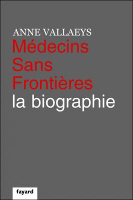 M&eacute;decins Sans Fronti&egrave;res - La Biographie