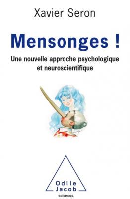 Mensonges ! - Une Nouvelle Approche Psychologique Et Neuroscientifique