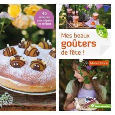 Mes beaux go&ucirc;ters de f&ecirc;te ! : 45 recettes pour r&eacute;galer les enfants