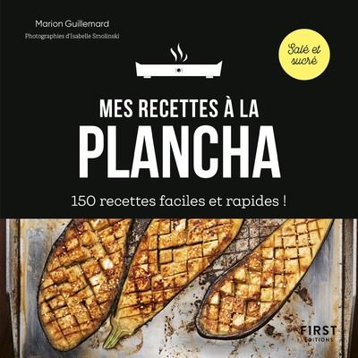 Mes recettes &agrave; la plancha : 150 recettes faciles et rapides !