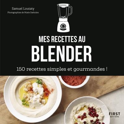 Mes recettes au blender : 150 recettes simples et gourmandes !