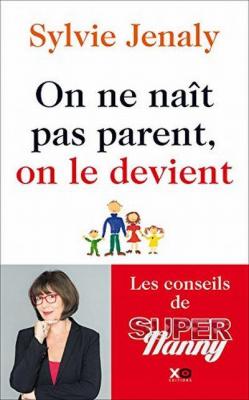 On ne na&icirc;t pas parent, on le devient - Les conseils de Super Nanny