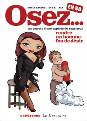 TONIA SAVAGE Osez... en BD - Tome 01: Rendre un homme fou de d&eacute;sir