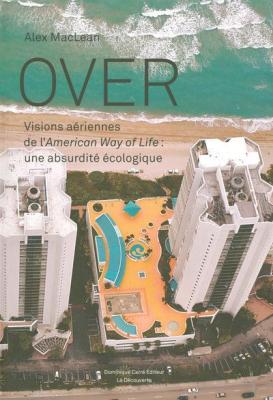 Over - Visions A&eacute;riennes De L'american Way Of Life : Une Absurdit&eacute; &Eacute;cologique
