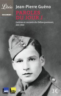Paroles Du Jour J - Lettres Et Carnets Du D&eacute;barquement, &Eacute;t&eacute; 1944