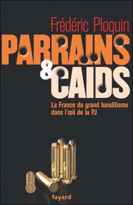 Parrains Et Ca&iuml;ds - Tome 1, Le Grand Banditisme Dans L'oeil De La Pj