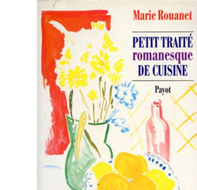 Petit trait&eacute; romanesque de cuisine -  - Marie Rouanet - Payot - Livre