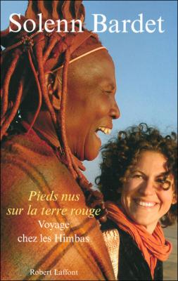 Pieds Nus Sur La Terre Rouge - Voyage Chez Les Himbas