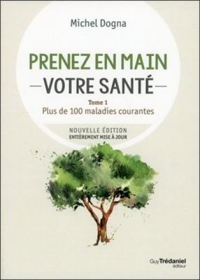 Prenez En Mains Votre Sant&eacute; - Tome 1, Plus De 100 Maladies Courantes