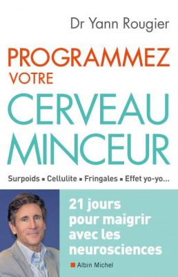 Programmez Votre Cerveau Minceur - 21 Jours Pour Maigrir Avec Les Neurosciences