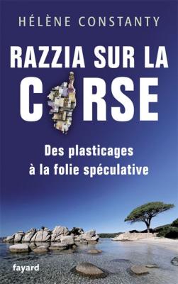 Razzia Sur La Corse - Des Plasticages &Agrave; La Folie Sp&eacute;culative