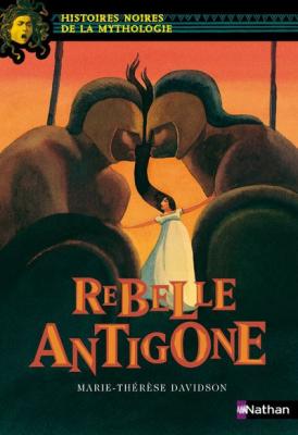 Rebelle Antigone - Histoires noires de la Mythologie - D&egrave;s 12 ans (09)