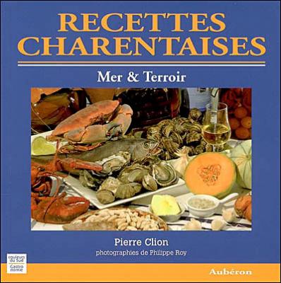 Recettes charentaises - mer & terroir - Pierre Clion - Auberon Eds - broch&eacute; - Guide