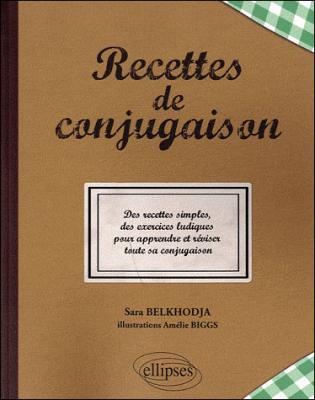 Recettes de conjugaison - Sara Belkhodja - Ellipses - broch&eacute; - Scolaire / Universitaire