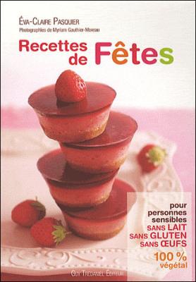Recettes de f&ecirc;tes pour personnes sensibles : sans lait, sans gluten, sans oeufs : 100 % v&eacute;g&eacute;tal
