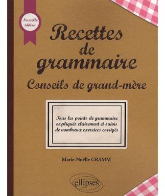 Recettes de grammaire - Nouvelle &eacute;dition - Marie-No&euml;lle Gramm - Ellipses - broch&eacute; - Manuel