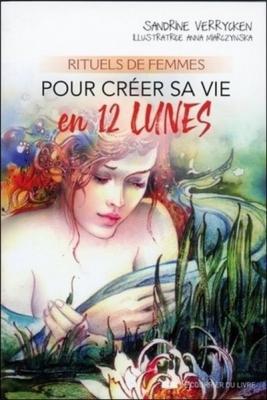 Rituels de femmes pour cr&eacute;er sa vie en 12 lunes