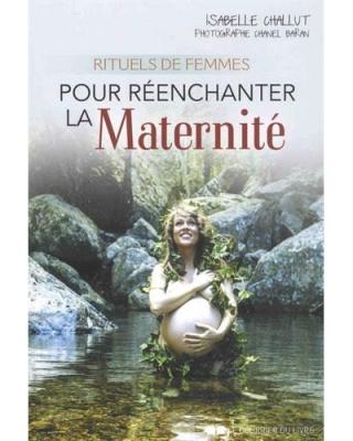 Rituels de femmes pour r&eacute;enchanter la maternit&eacute; (Broch&eacute;)