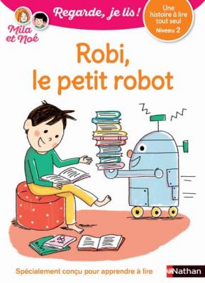 Robi, le petit robo - Niveau 2 Regarde, je lis ! Une histoire &agrave; lire tout seul