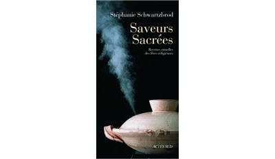 Saveurs sacr&eacute;es : recettes rituelles des f&ecirc;tes religieuses