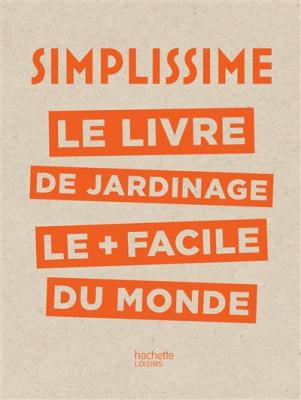 Simplissime - Jardinage: Le livre de jardinage le + facile du monde