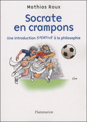 Socrate En Crampons - Une Introduction Sportive &Agrave; La Philosophie