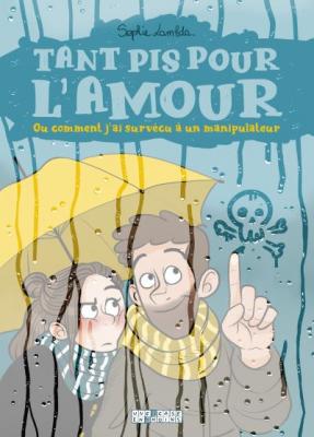 Tant pis pour l'amour. Ou comment j'ai surv&eacute;cu &agrave; un manipulateur (BD)