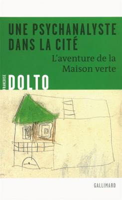 Une Psychanalyste Dans La Cit&eacute; - L'aventure De La Maison Verte