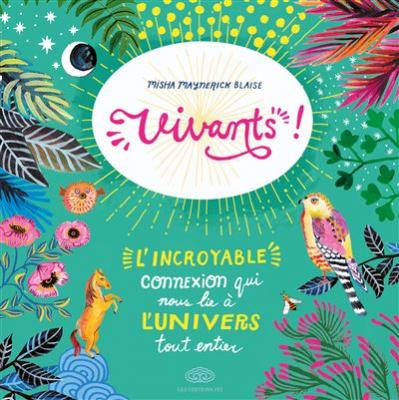 Vivants !: L'incroyable connexion qui nous lie &agrave; l'univers tout entier