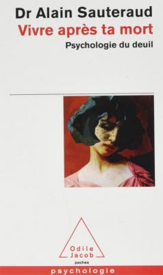 Vivre Apr&egrave;s Ta Mort - Psychologie Du Deuil