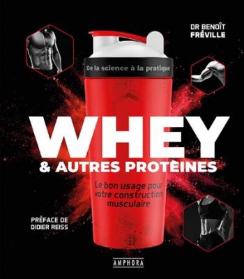 AMPHORA Whey & Autres Prot&eacute;ines - Le Bon Usage Pour Votre Construction Musculaire