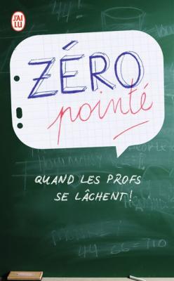 Z&eacute;ro point&eacute;: Quand les profs se l&acirc;chent&nbsp;!