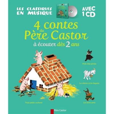 4 contes du P&egrave;re Castor d&egrave;s 2 ans - Le Petit Chat perdu - Les Bons Amis - La Ch&egrave;vre et les biquets - Les Trois Petits Cochons (+ CD)