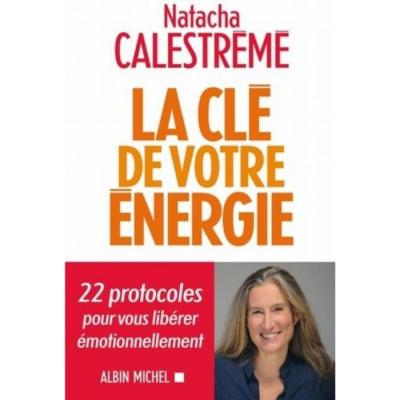 La Cl&eacute; De Votre &Eacute;nergie - 22 Protocoles Pour Vous Lib&eacute;rer &Eacute;motionnellement