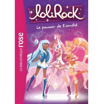 Lolirock Tome 1 - Le Pouvoir De L'amiti&eacute;