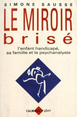 Le Miroir Bris&eacute; - L'enfant Handicap&eacute;, Sa Famille Et Le Psychanalyste