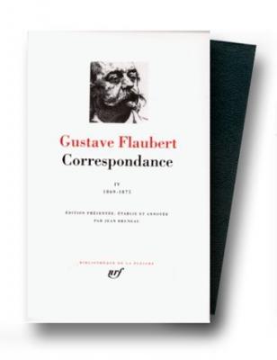 Flaubert : Correspondance, tome 4 Janvier 1869 - D&eacute;cembre 1875