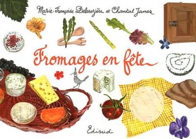 Fromages en f&ecirc;te - Marie-Fran&ccedil;oise Delarozi&egrave;re - Edisud - cartonn&eacute; - Guide