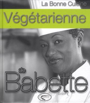 La bonne cuisine v&eacute;g&eacute;tarienne de Babette - Babette De Rozi&egrave;res - Orphie G.doyen Editions - reli&eacute; - Guide