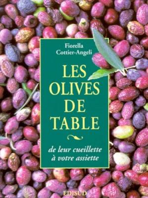 Les olives de table - de leur cueillette &agrave; votre assiette - Fiorella Cottier-Angeli - Edisud - broch&eacute; - Livre