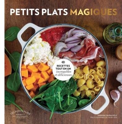 Petits plats magiques : recettes tout-en-un incroyables et d&eacute;licieuses 