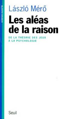 Les Aleas De La Raison - De La Th&eacute;orie Des Jeux &Agrave; La Psychologie
