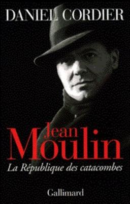 Jean Moulin - La R&eacute;publique Des Catacombes