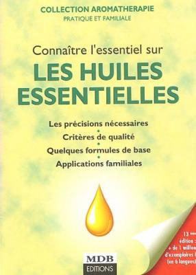 [EDITIONS MDB] conna&icirc;tre l'essentiel sur les huiles essentielles 