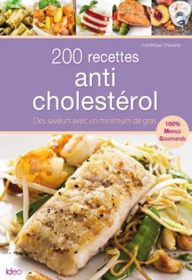200 recettes anti-cholest&eacute;rol - Fr&eacute;d&eacute;rique Chevalier - Ideo Eds - broch&eacute; - Guide 